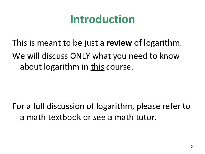 Introduction This is meant to be just a review of logarithm. We will discuss