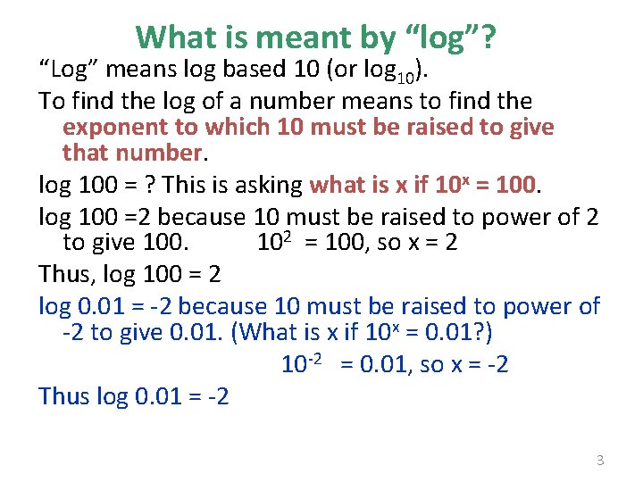 What is meant by “log”? “Log” means log based 10 (or log 10). To