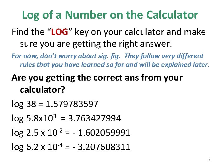 Log of a Number on the Calculator Find the “LOG” key on your calculator