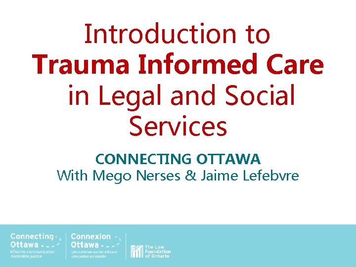 Introduction to Trauma Informed Care in Legal and Social Services CONNECTING OTTAWA With Mego