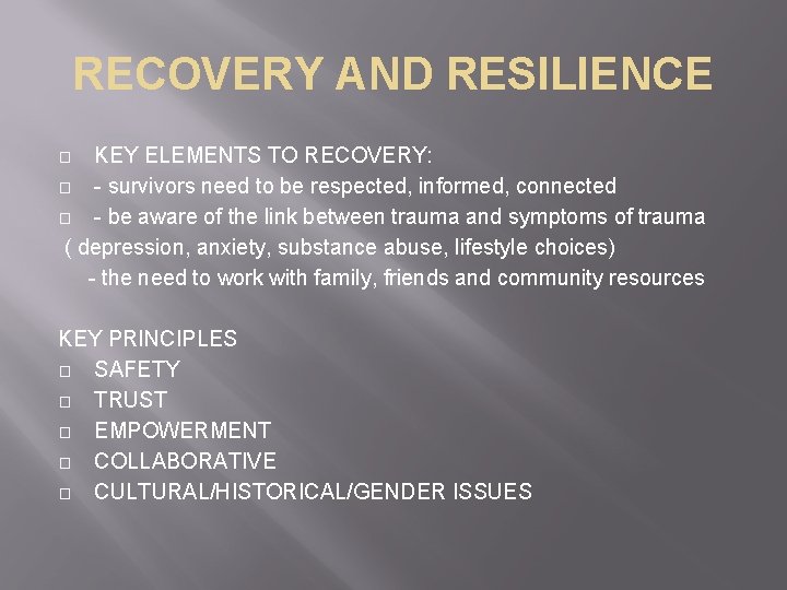 RECOVERY AND RESILIENCE KEY ELEMENTS TO RECOVERY: � - survivors need to be respected,
