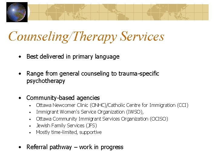 Counseling/Therapy Services • Best delivered in primary language • Range from general counseling to