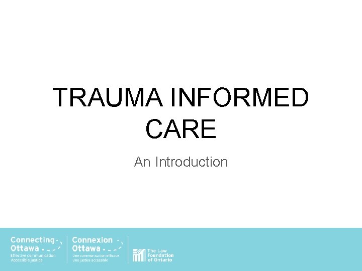 TRAUMA INFORMED CARE An Introduction 