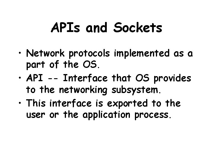 APIs and Sockets • Network protocols implemented as a part of the OS. •