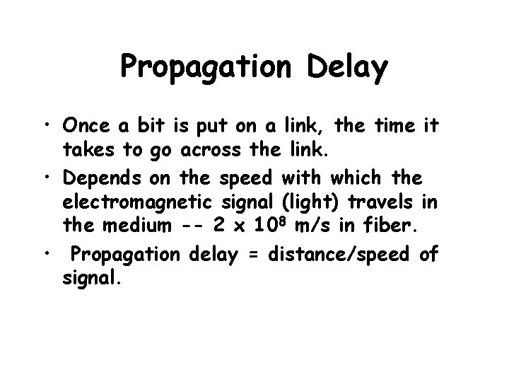 Propagation Delay • Once a bit is put on a link, the time it