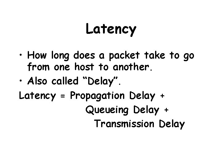 Latency • How long does a packet take to go from one host to