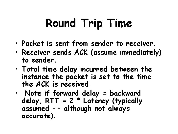 Round Trip Time • Packet is sent from sender to receiver. • Receiver sends