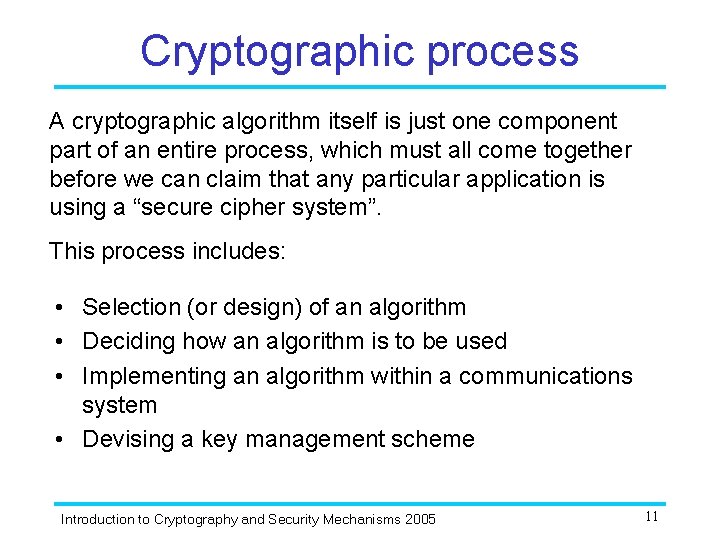 Cryptographic process A cryptographic algorithm itself is just one component part of an entire