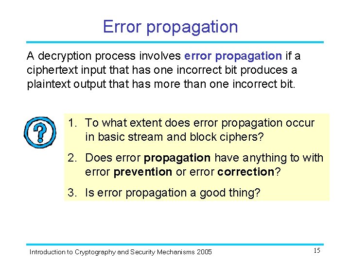 Error propagation A decryption process involves error propagation if a ciphertext input that has