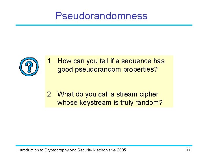 Pseudorandomness 1. How can you tell if a sequence has good pseudorandom properties? 2.