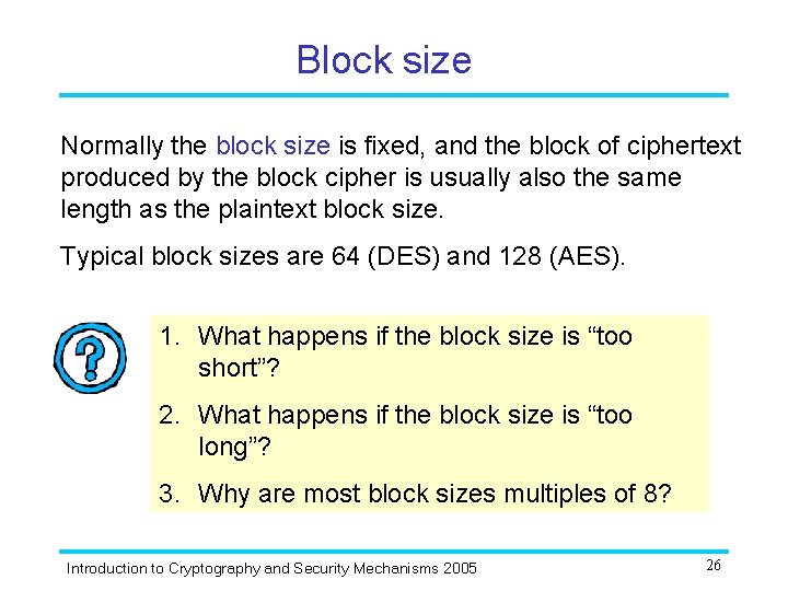 Block size Normally the block size is fixed, and the block of ciphertext produced