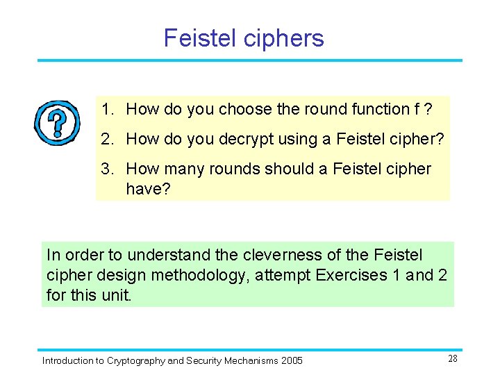 Feistel ciphers 1. How do you choose the round function f ? 2. How