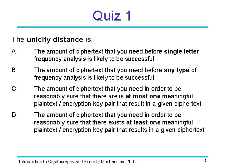 Quiz 1 The unicity distance is: A The amount of ciphertext that you need
