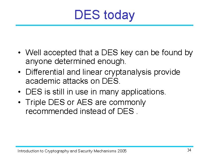 DES today • Well accepted that a DES key can be found by anyone