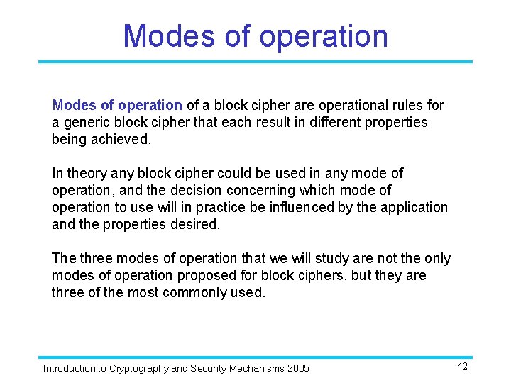 Modes of operation of a block cipher are operational rules for a generic block