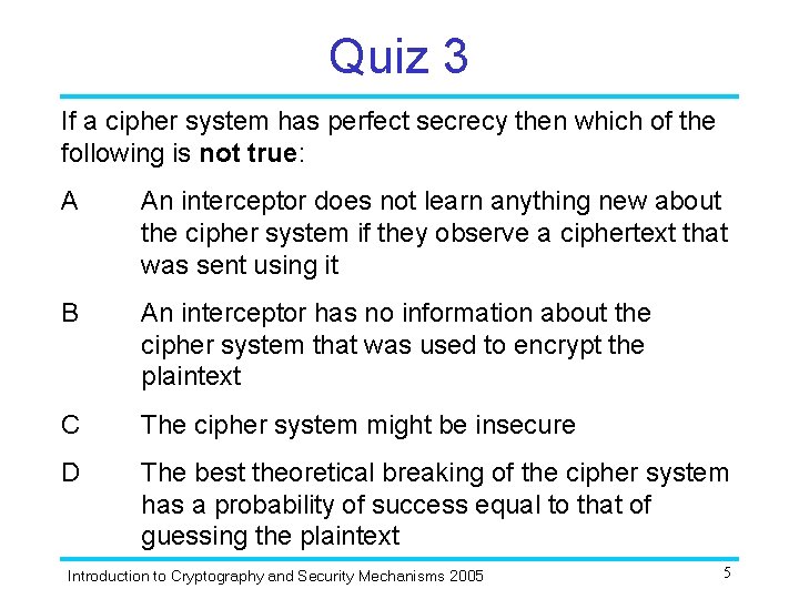 Quiz 3 If a cipher system has perfect secrecy then which of the following