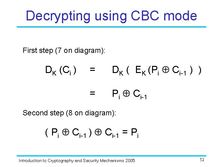 Decrypting using CBC mode First step (7 on diagram): DK (Ci ) = DK