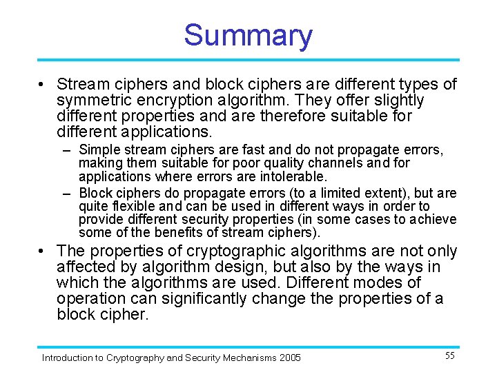 Summary • Stream ciphers and block ciphers are different types of symmetric encryption algorithm.