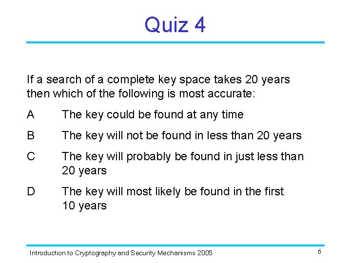 Quiz 4 If a search of a complete key space takes 20 years then