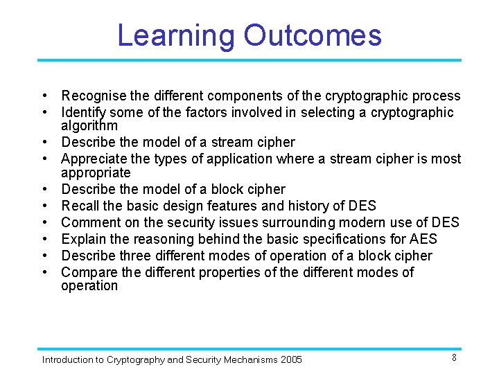 Learning Outcomes • Recognise the different components of the cryptographic process • Identify some