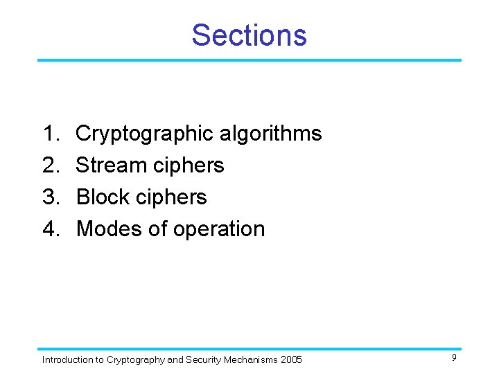 Sections 1. 2. 3. 4. Cryptographic algorithms Stream ciphers Block ciphers Modes of operation