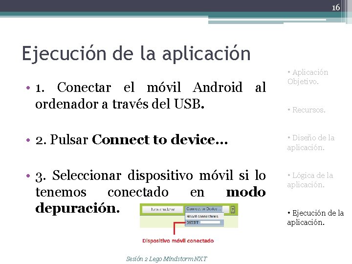 16 Ejecución de la aplicación • 1. Conectar el móvil Android al ordenador a