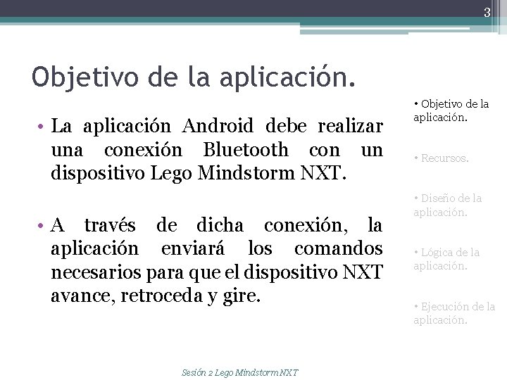 3 Objetivo de la aplicación. • La aplicación Android debe realizar una conexión Bluetooth