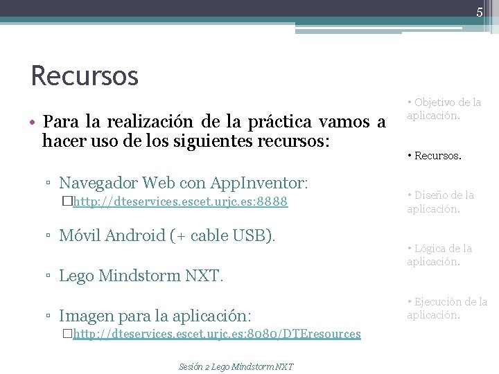 5 Recursos • Para la realización de la práctica vamos a hacer uso de