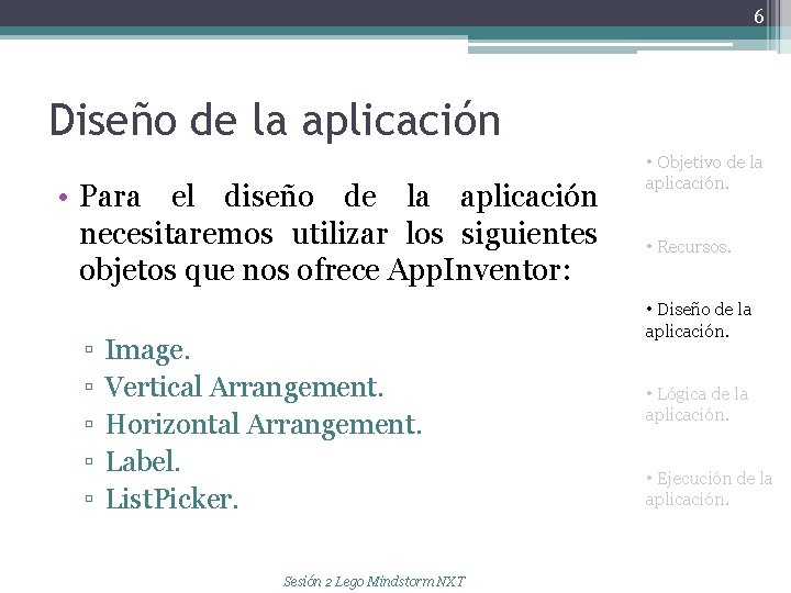 6 Diseño de la aplicación • Para el diseño de la aplicación necesitaremos utilizar