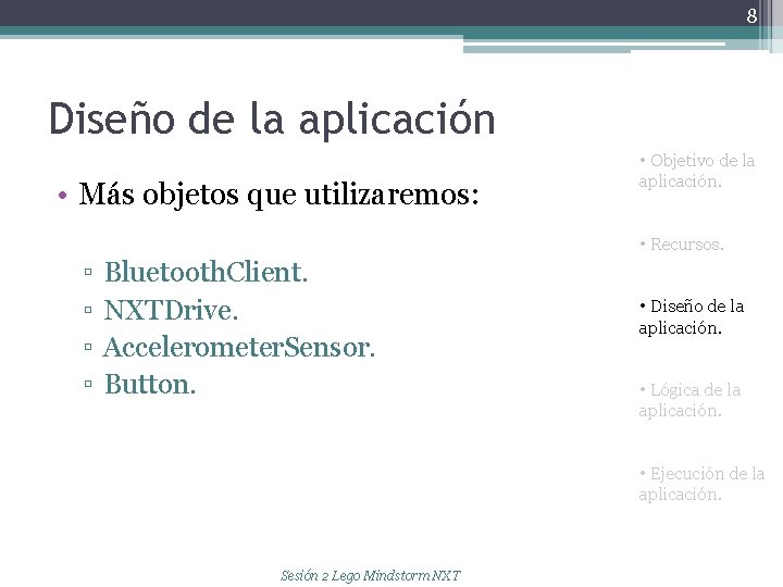 8 Diseño de la aplicación • Más objetos que utilizaremos: • Objetivo de la