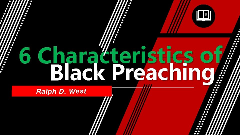 6 Characteristics of Black Preaching Ralph D. West 