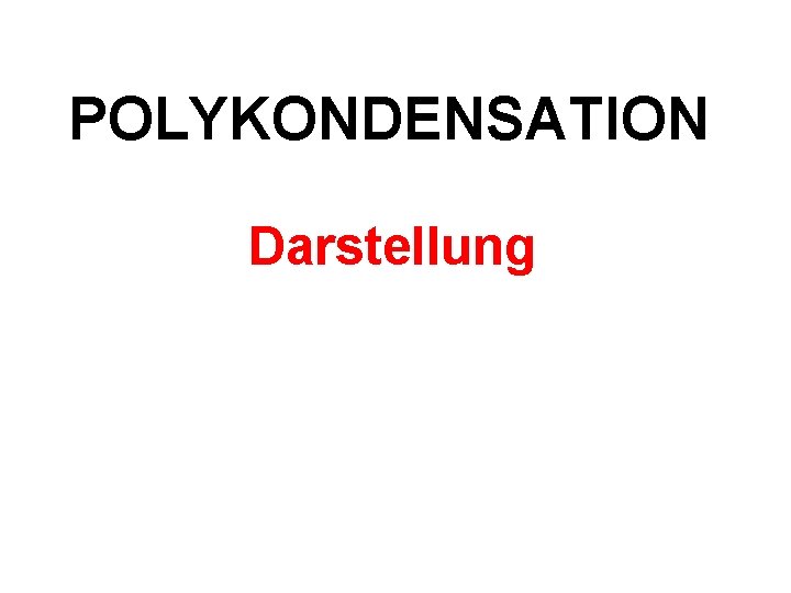 POLYKONDENSATION Darstellung POLYKONDENSATION Darstellung