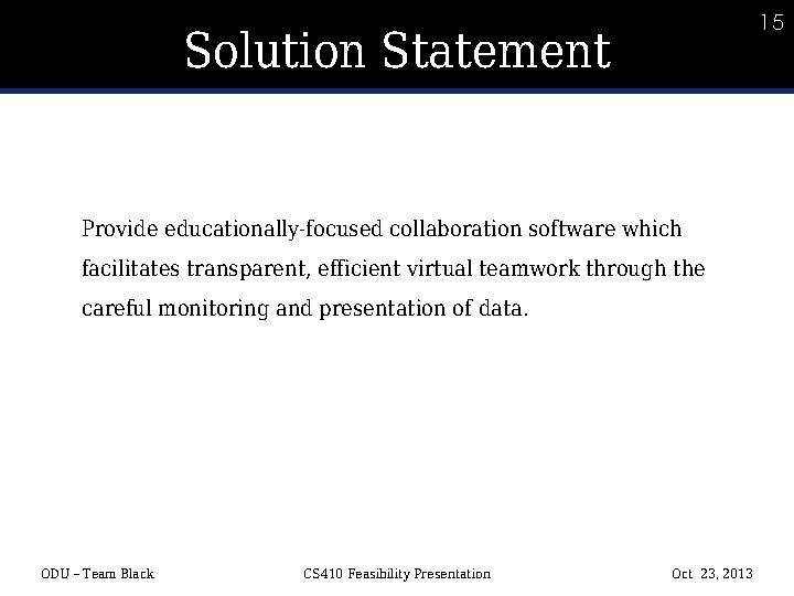 15 15 Solution Statement Provide educationally-focused collaboration software which facilitates transparent, efficient virtual teamwork