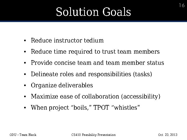 16 16 Solution Goals • Reduce instructor tedium • Reduce time required to trust