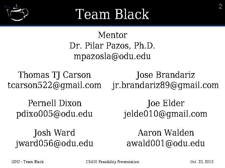 2 Team Black Mentor Dr. Pilar Pazos, Ph. D. mpazosla@odu. edu Thomas TJ Carson