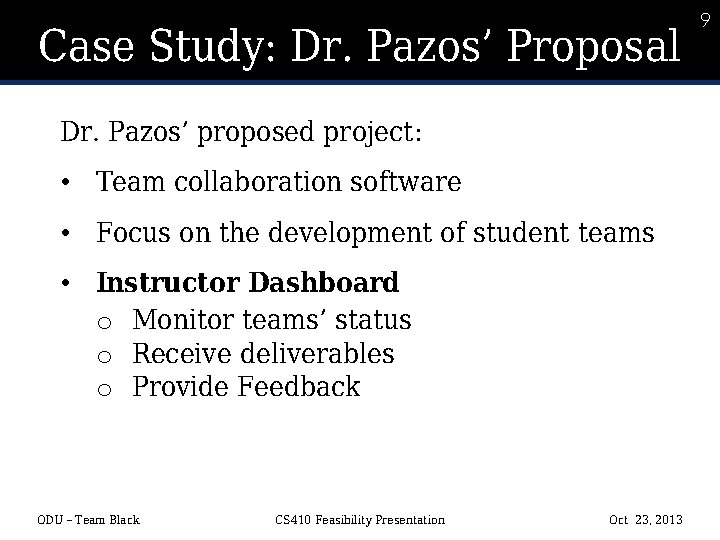 9 Case Study: Dr. Pazos’ Proposal Dr. Pazos’ proposed project: • Team collaboration software