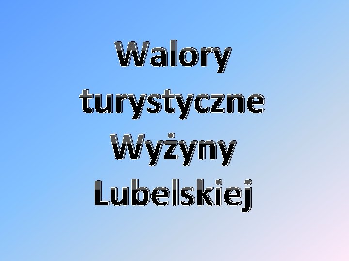 Walory turystyczne Wyżyny Lubelskiej 