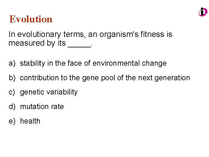 Evolution In evolutionary terms, an organism's fitness is measured by its _____. a) stability