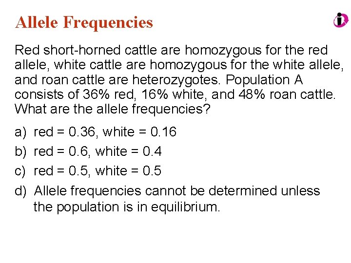 Allele Frequencies Red short-horned cattle are homozygous for the red allele, white cattle are