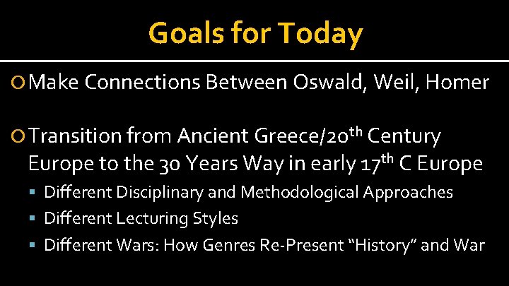 Goals for Today Make Connections Between Oswald, Weil, Homer Transition from Ancient Greece/20 th