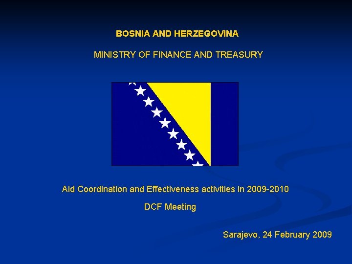 BOSNIA AND HERZEGOVINA MINISTRY OF FINANCE AND TREASURY Aid Coordination and Effectiveness activities in