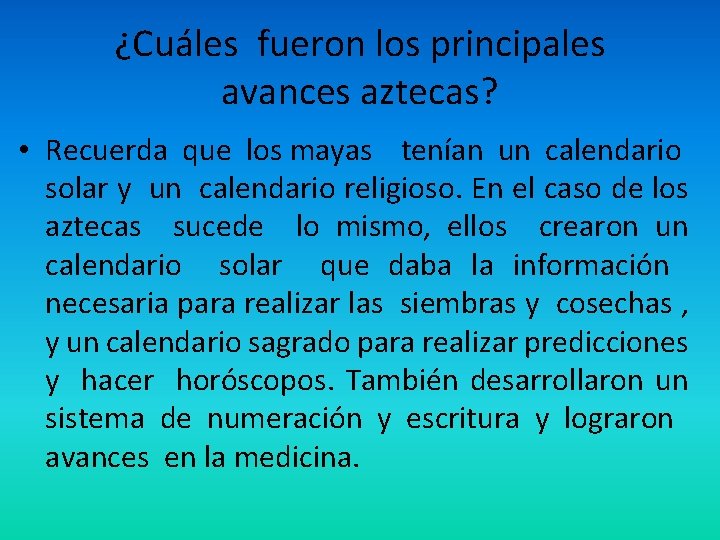 ¿Cuáles fueron los principales avances aztecas? • Recuerda que los mayas tenían un calendario