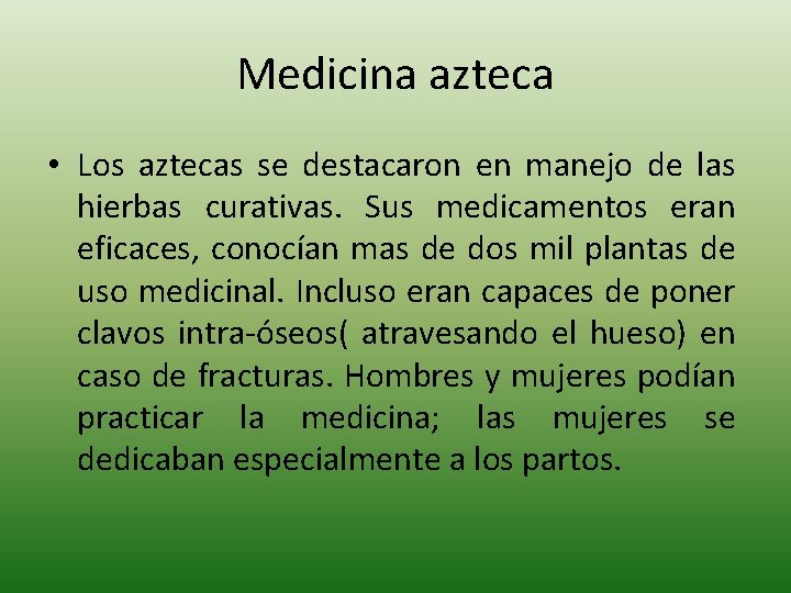 Medicina azteca • Los aztecas se destacaron en manejo de las hierbas curativas. Sus