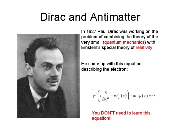 Dirac and Antimatter In 1927 Paul Dirac was working on the problem of combining