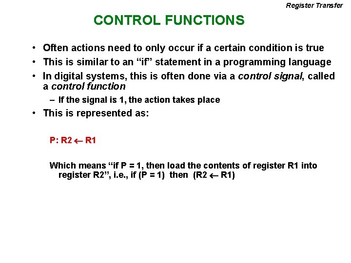 Register Transfer CONTROL FUNCTIONS • Often actions need to only occur if a certain