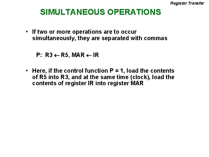 Register Transfer SIMULTANEOUS OPERATIONS • If two or more operations are to occur simultaneously,