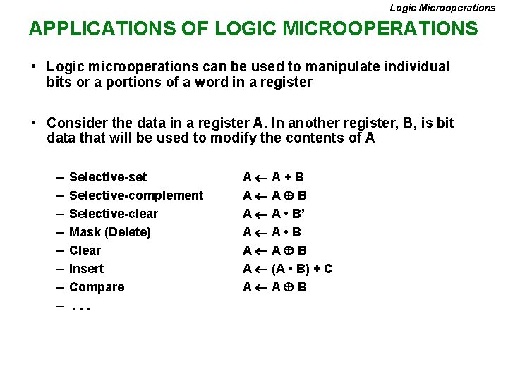 Logic Microoperations APPLICATIONS OF LOGIC MICROOPERATIONS • Logic microoperations can be used to manipulate