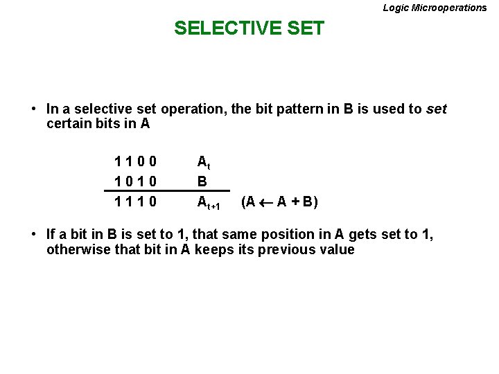 Logic Microoperations SELECTIVE SET • In a selective set operation, the bit pattern in