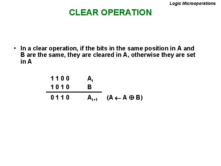 Logic Microoperations CLEAR OPERATION • In a clear operation, if the bits in the