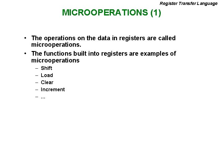 Register Transfer Language MICROOPERATIONS (1) • The operations on the data in registers are